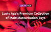 Lusty Age's Premium Collection of Male Masturbation Toys