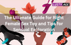 The Ultimate Guide for Right Female Sex Toy and Tips for Sensual Exploration
